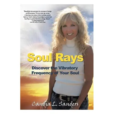 "Soul Rays: Discover the Vibratory Frequency of Your Soul" - "" ("Sanders Candia L.")