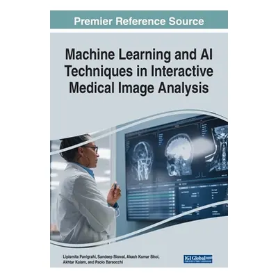 "Machine Learning and AI Techniques in Interactive Medical Image Analysis" - "" ("Panigrahi Lipi