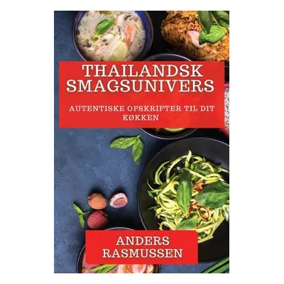 "Thailandsk Smagsunivers: Autentiske Opskrifter til Dit Kkken" - "" ("Rasmussen Anders")