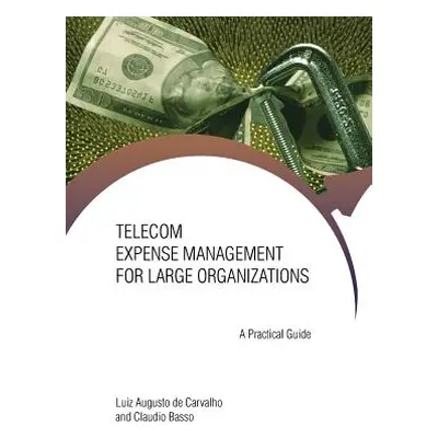 "Telecom Expense Management for Large Organizations: A Practical Guide" - "" ("Augusto Carvalho 