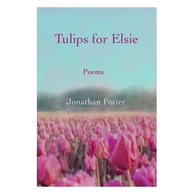 "Tulips for Elsie: Poems" - "" ("Potter Jonathan")