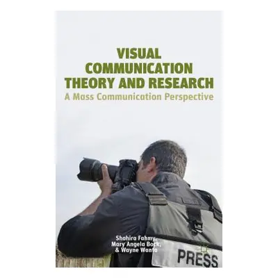 "Visual Communication Theory and Research: A Mass Communication Perspective" - "" ("Fahmy S.")