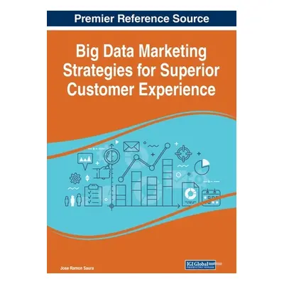 "Big Data Marketing Strategies for Superior Customer Experience" - "" ("Saura Jose Ramon")