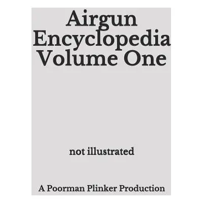 "Airgun Encyclopedia Volume One" - "" ("Plinker Poorman")