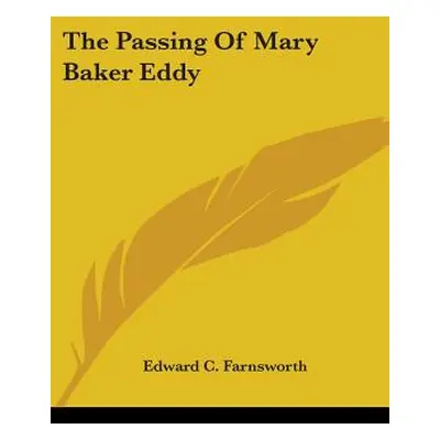 "The Passing Of Mary Baker Eddy" - "" ("Farnsworth Edward C.")