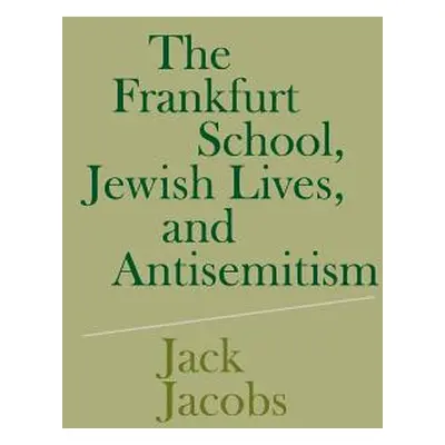 "The Frankfurt School, Jewish Lives, and Antisemitism" - "" ("Jacobs Jack")