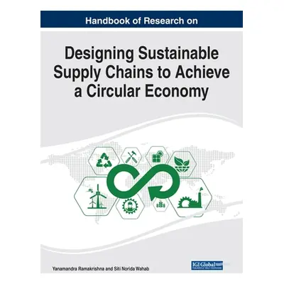 "Handbook of Research on Designing Sustainable Supply Chains to Achieve a Circular Economy" - ""