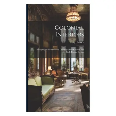 "Colonial Interiors; Photographs and Measured Drawings of the Colonial and Early Federal Periods