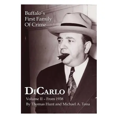 "DiCarlo: Buffalo's First Family of Crime - Vol. II" - "" ("Hunt Thomas")