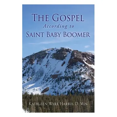 "The Gospel According to Saint Baby Boomer" - "" ("Harris D. Min Kathleen Ware")