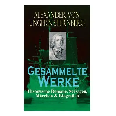 "Gesammelte Werke: Historische Romane, Seesagen, Mrchen & Biografien: Der fliehende Hollnder, Di