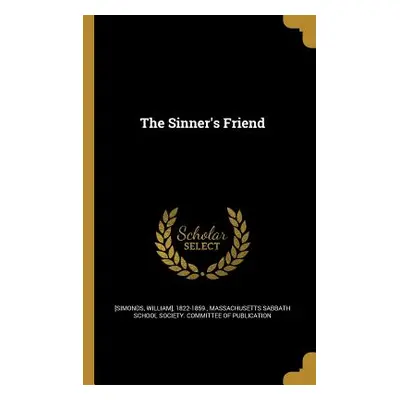 "The Sinner's Friend" - "" ("[Simonds William] 1822-1859")