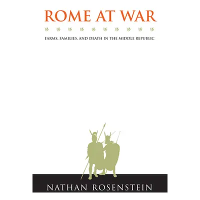 "Rome at War: Farms, Families, and Death in the Middle Republic" - "" ("Rosenstein Nathan")