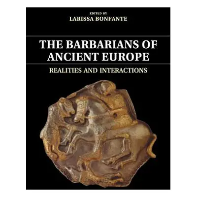 "The Barbarians of Ancient Europe: Realities and Interactions" - "" ("Bonfante Larissa")