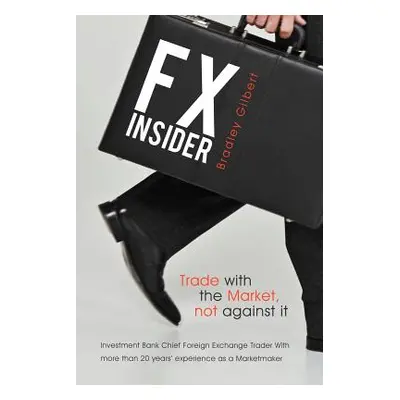 "Fx Insider: Investment Bank Chief Foreign Exchange Trader with More Than 20 Years' Experience a