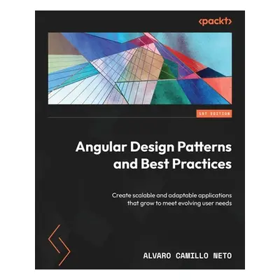 "Angular Design Patterns and Best Practices: Create scalable and adaptable applications that gro