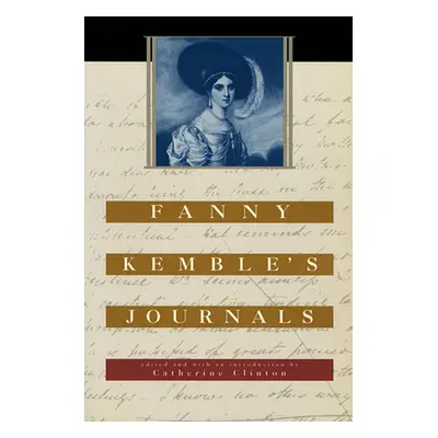 "Fanny Kemble's Journals: Edited and with an Introduction by Catherine Clinton" - "" ("Kemble Fa