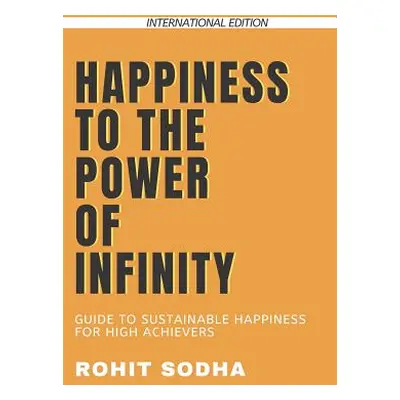 "Happiness to the Power of Infinity" - "" ("Sodha Rohit")