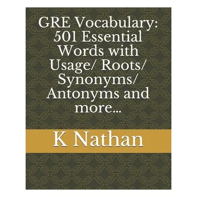 "GRE Vocabulary: 501 Essential Words: with Usage/Roots/Synonyms/Antonyms and more..." - "" ("Nat