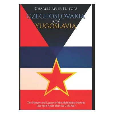 "Czechoslovakia and Yugoslavia: The History and Legacy of the Multiethnic Nations that Split Apa