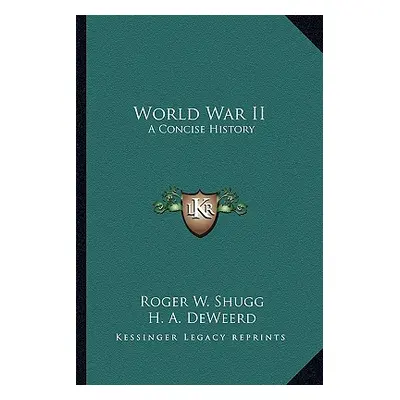 "World War II: A Concise History" - "" ("Shugg Roger W.")