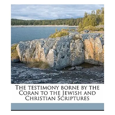 "The Testimony Borne by the Coran to the Jewish and Christian Scriptures" - "" ("Muir William")