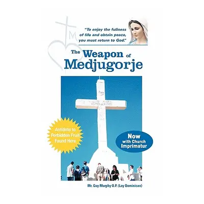 "The Weapon of Medjugorje" - "" ("Murphy O. P. (Lay Dominican) Guy")