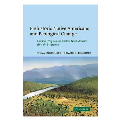 "Prehistoric Native Americans and Ecological Change: Human Ecosystems in Eastern North America S