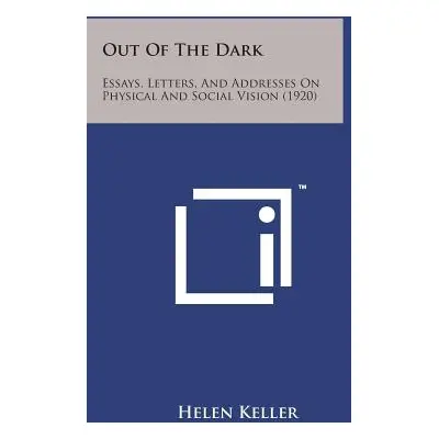 "Out of the Dark: Essays, Letters, and Addresses on Physical and Social Vision (1920)" - "" ("Ke