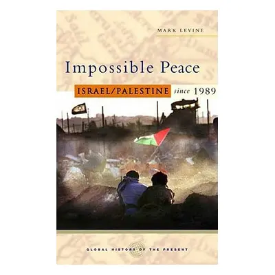 "Impossible Peace: Israel/Palestine Since 1989" - "" ("Levine Mark")