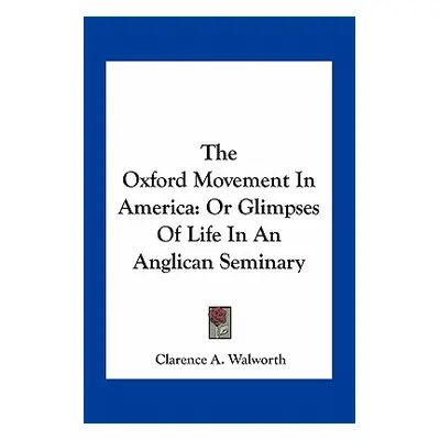 "The Oxford Movement In America: Or Glimpses Of Life In An Anglican Seminary" - "" ("Walworth Cl