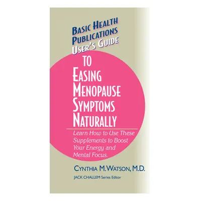 "User's Guide to Easing Menopause Symptoms Naturally" - "" ("Watson Cynthia M.")