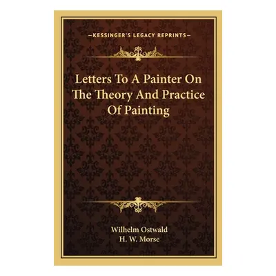 "Letters To A Painter On The Theory And Practice Of Painting" - "" ("Ostwald Wilhelm")