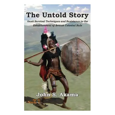 "The Untold Story of the Gusii of Kenya: Survival Techniques and Resistance to the Establishment