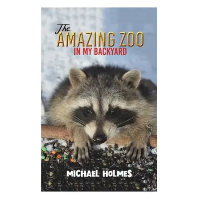 "The Amazing Zoo in My Backyard" - "" ("Holmes Michael")