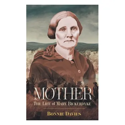 "Mother: The Life of Mary Bickerdyke" - "" ("Davies Bonnie")