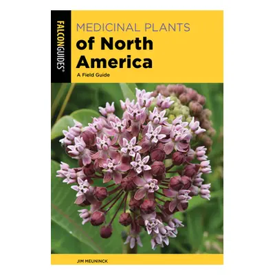 "Medicinal Plants of North America: A Field Guide" - "" ("Meuninck Jim")