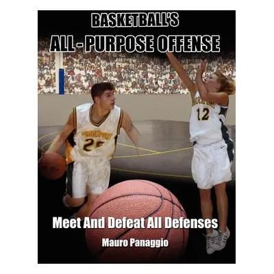 "Basketball's All-Purpose Offense: Meet and Defeat All Defenses" - "" ("Panaggio Mauro")