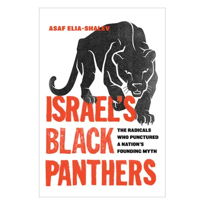 "Israel's Black Panthers: The Radicals Who Punctured a Nation's Founding Myth" - "" ("Elia-Shale