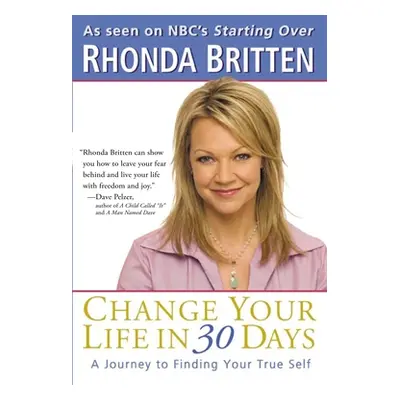 "Change Your Life in 30 Days: A Journey to Finding Your True Self" - "" ("Britten Rhonda")