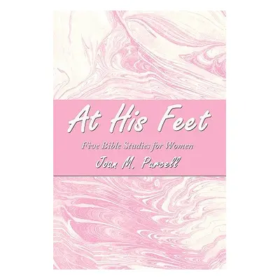 "At His Feet: Five Bible Studies for Women" - "" ("Purcell Joan M.")