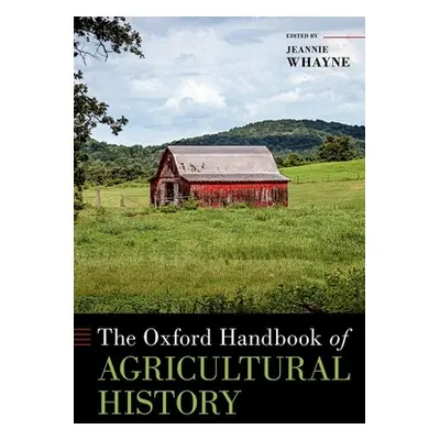 "The Oxford Handbook of Agricultural History" - "" ("Whayne Jeannie")