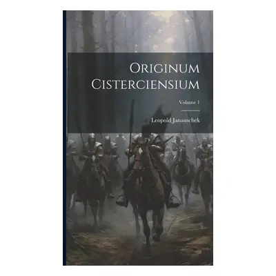 "Originum Cisterciensium; Volume 1" - "" ("Janauschek Leopold")