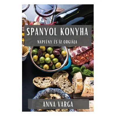 "Spanyol Konyha: Napfny s z Orgija" - "" ("Varga Anna")