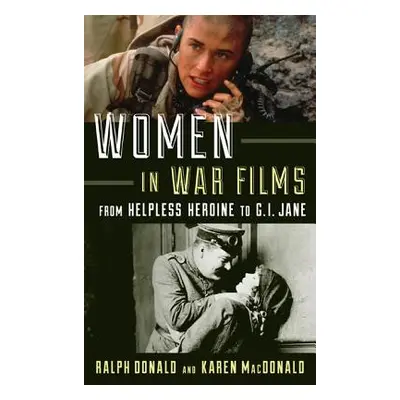 "Women in War Films: From Helpless Heroine to G.I. Jane" - "" ("Donald Ralph")