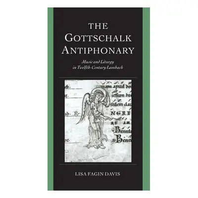 "The Gottschalk Antiphonary: Music and Liturgy in Twelfth-Century Lambach" - "" ("Davis Lisa Fag