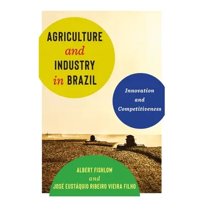 "Agriculture and Industry in Brazil: Innovation and Competitiveness" - "" ("Fishlow Albert")