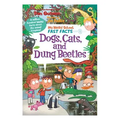 "My Weird School Fast Facts: Dogs, Cats, and Dung Beetles" - "" ("Gutman Dan")