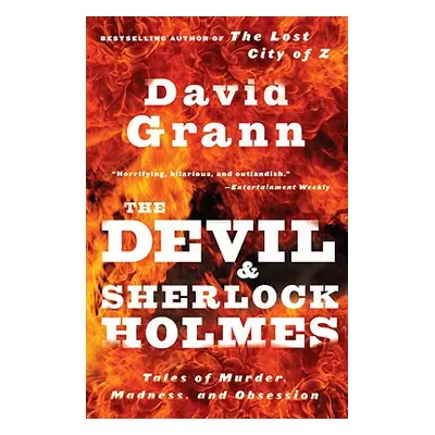 "The Devil and Sherlock Holmes: Tales of Murder, Madness, and Obsession" - "" ("Grann David")