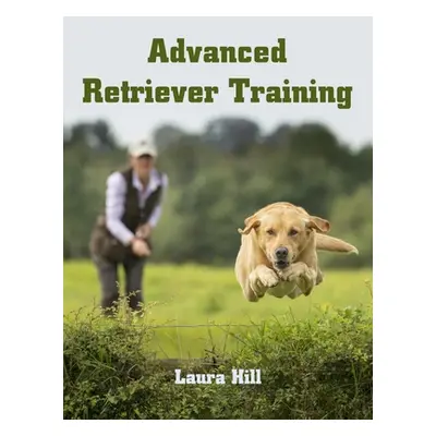 "Advanced Retriever Training" - "" ("Hill Laura")